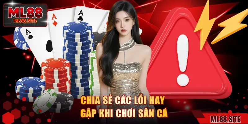 Chia sẻ các lỗi hay gặp khi chơi săn cá