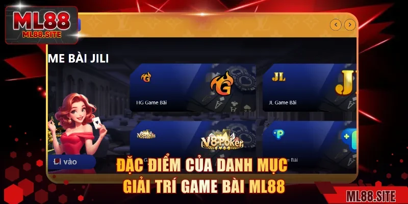 Đặc điểm của danh mục giải trí game bài ML88