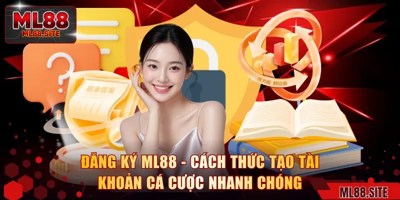 Đăng Ký ML88 - Cách Thức Tạo Tài Khoản Cá Cược Nhanh Chóng