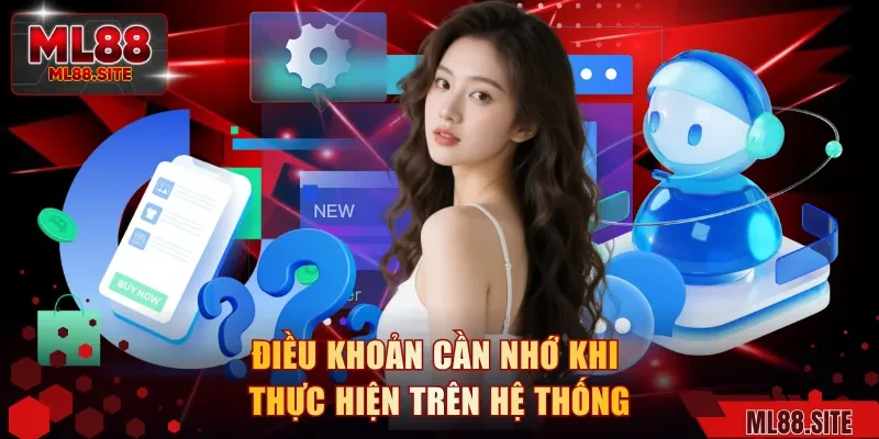 Điều khoản cần nhớ khi thực hiện trên hệ thống