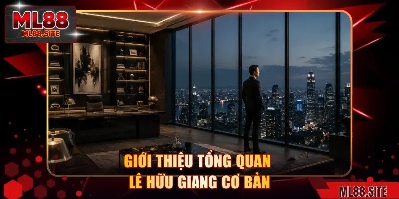Giới thiệu tổng quan Lê Hữu Giang cơ bản
