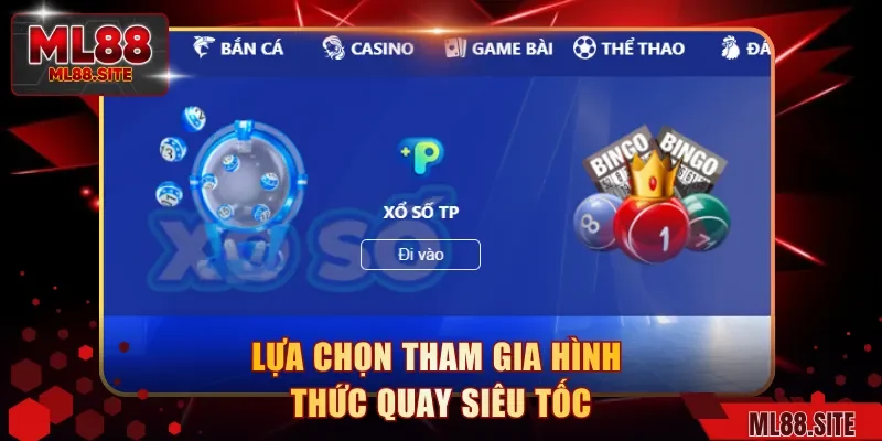 Lựa chọn tham gia hình thức quay siêu tốc